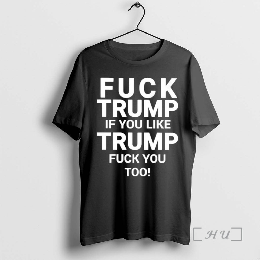 Officials Fuck Trump If You Like Trump Fuck You Too T-Shirts, Hoodie, Sweatshirt | AU01DripNestTees.com