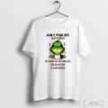 Officials Funny Grinch Dont Piss Off Old People He Older We Get The Less Life