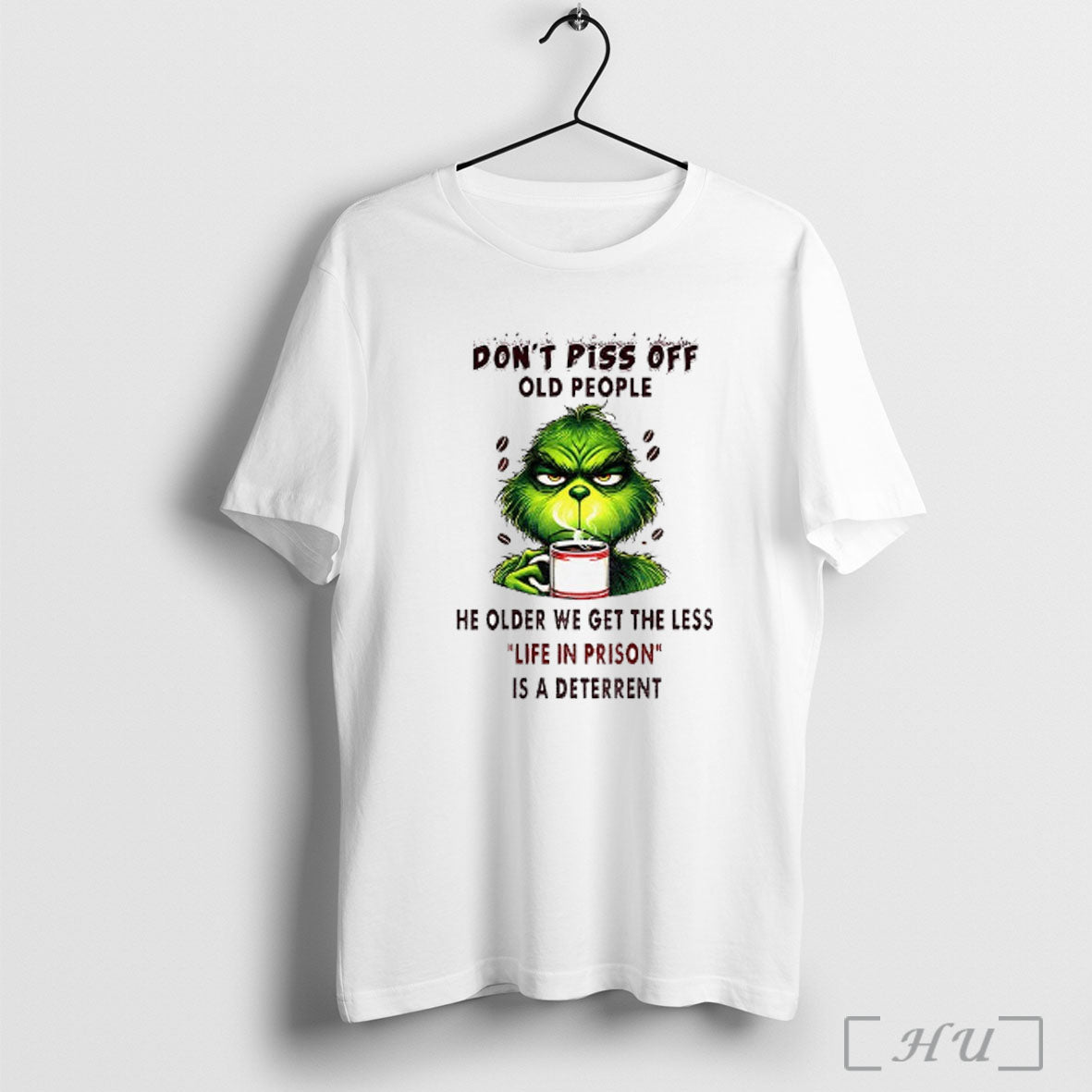 Officials Funny Grinch Dont Piss Off Old People He Older We Get The Less Life