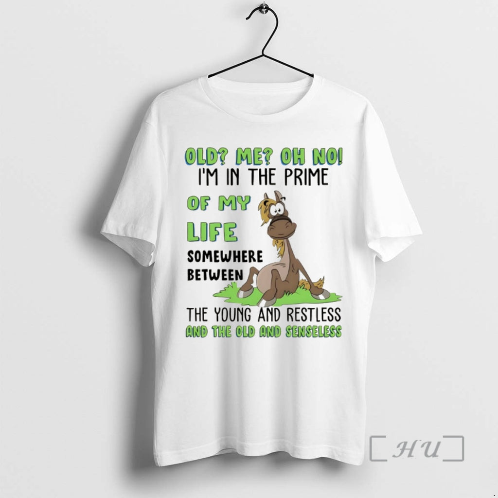 Officials Funny Horse Old Me Oh No Im In The Prime Of My Life Somewhere T-Shirts, Hoodie, Sweatshirt | AU01DripNestTees.com