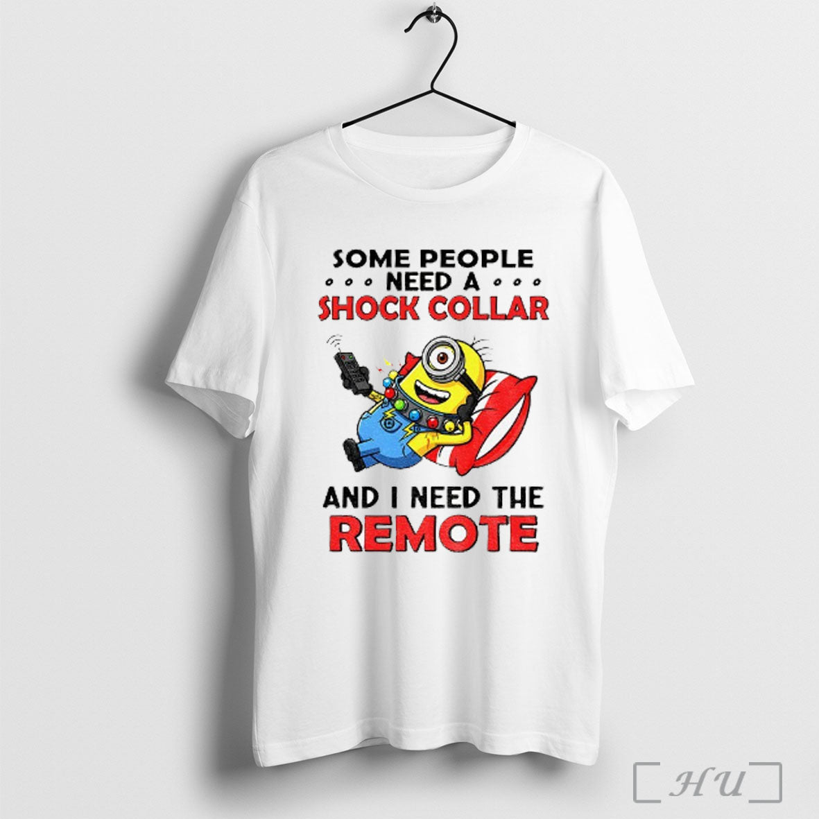 Officials Funny Minion Some People Need A Shock Collar And I Need The Remote
