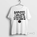 Officials Gaslight Me All You Want I Dont Even Care When The Gaslight My Car T-Shirts, Hoodie, Sweatshirt
