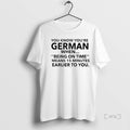 Officials German Being On Time Means 15 Minutes Earlier To You Premium T Shirts Sweater Hoodie, Sweatshirt