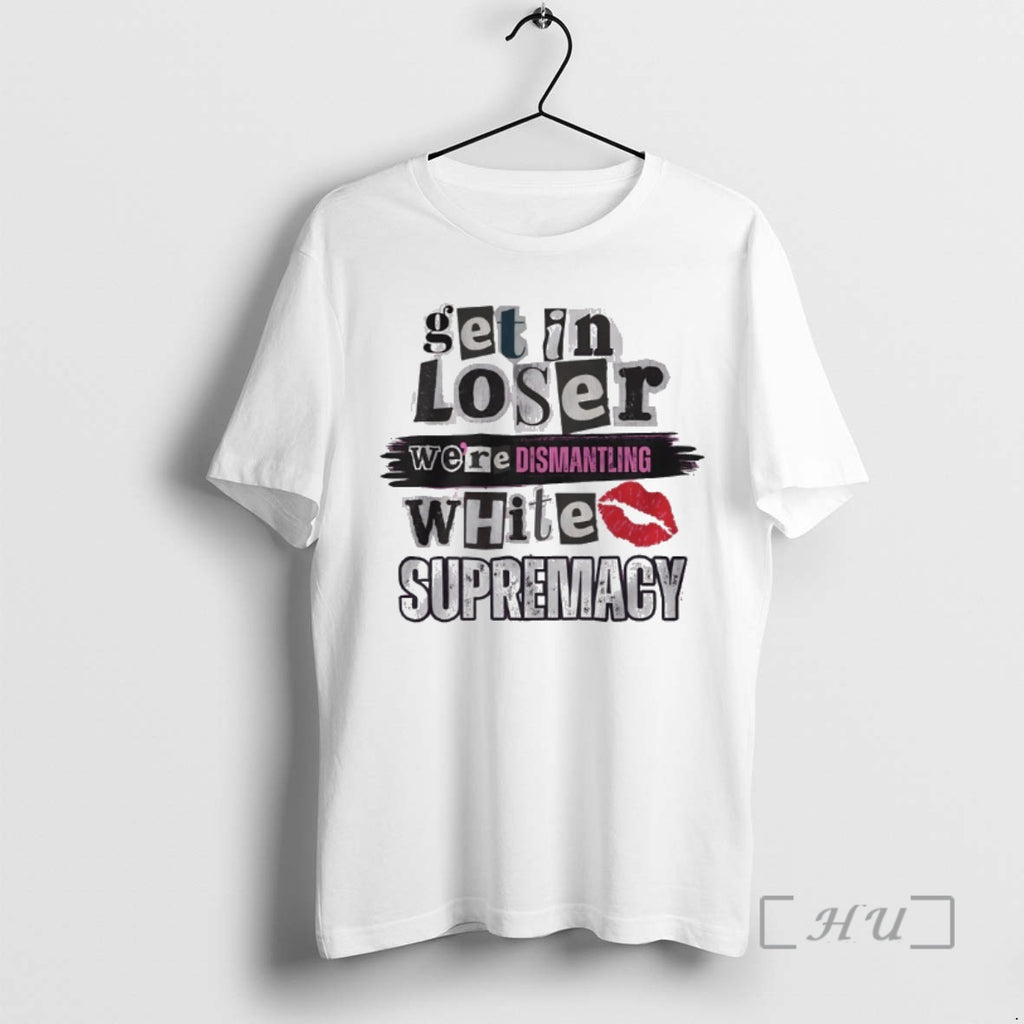Officials Get Loser Were Dismantling White Supremacy T-Shirts, Hoodie, Sweatshirt | AU01DripNestTees.com
