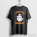 Officials Ghost I Found This Humerus Halloween T Shirt