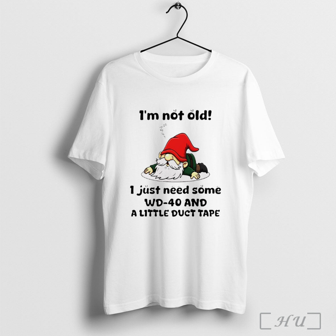 Officials Gnome Im Not Old I Just Need Some Wd40 And A Little Duct Tape