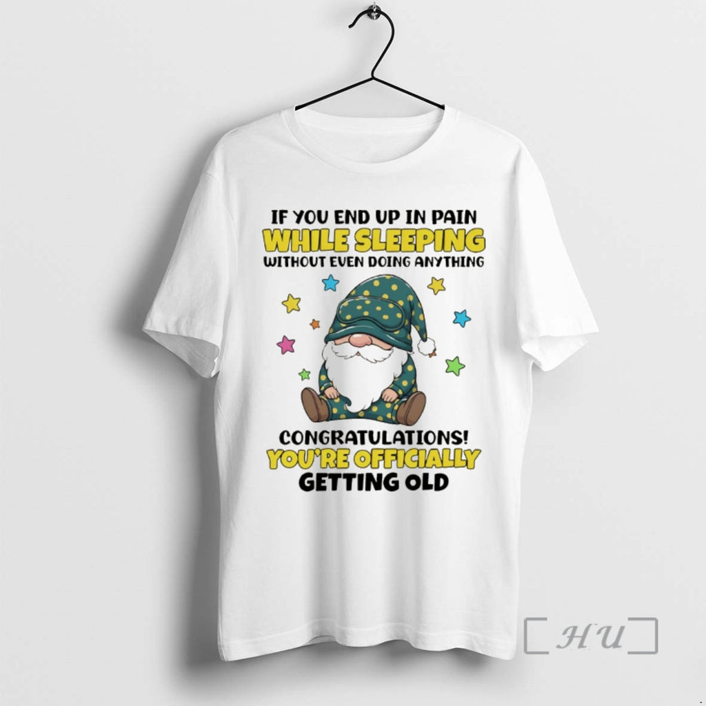 Officials Gnome If You End Up In Pain While Sleeping Without Even Doing Anything Congratulations T-Shirts, Hoodie, Sweatshirt