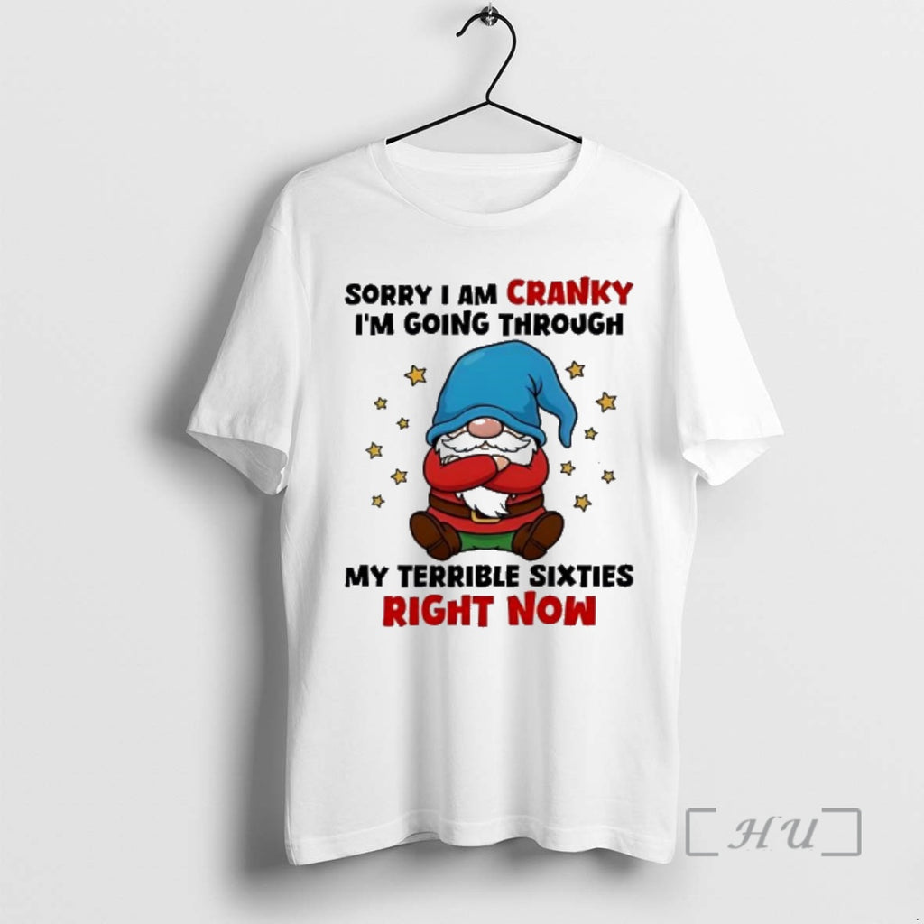 Officials Gnome Sorry I Am Cranky Im Going Through My Terrible Sixties Right Now Premium T-Shirts, Hoodie, Sweatshirt