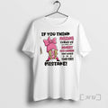 Officials Gnomes If You Think Aging Turns Us Into Sweet Olo That Would Be Your T-Shirts, Hoodie, Sweatshirt
