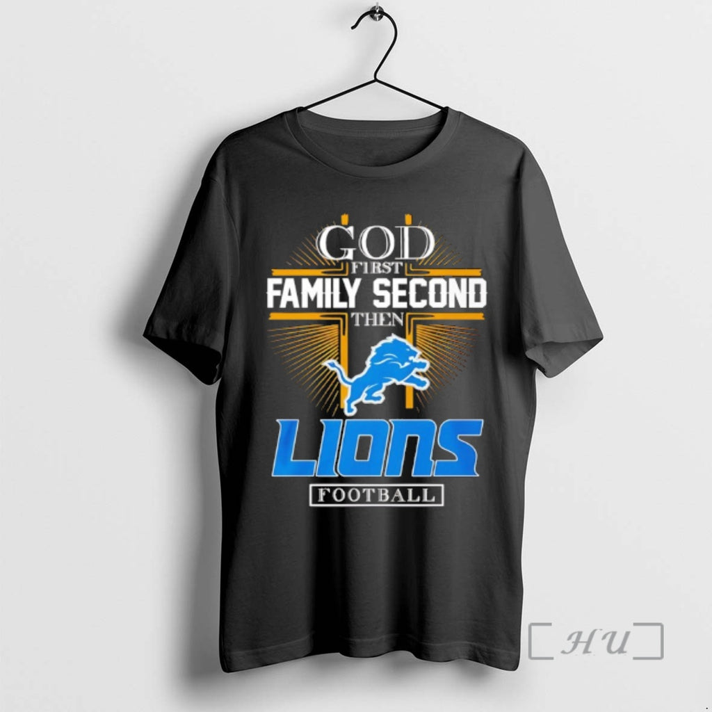 Officials God First Family Second Then Detroit Lions Football 2025 T-Shirts, Hoodie, Sweatshirt | AU01DripNestTees.com