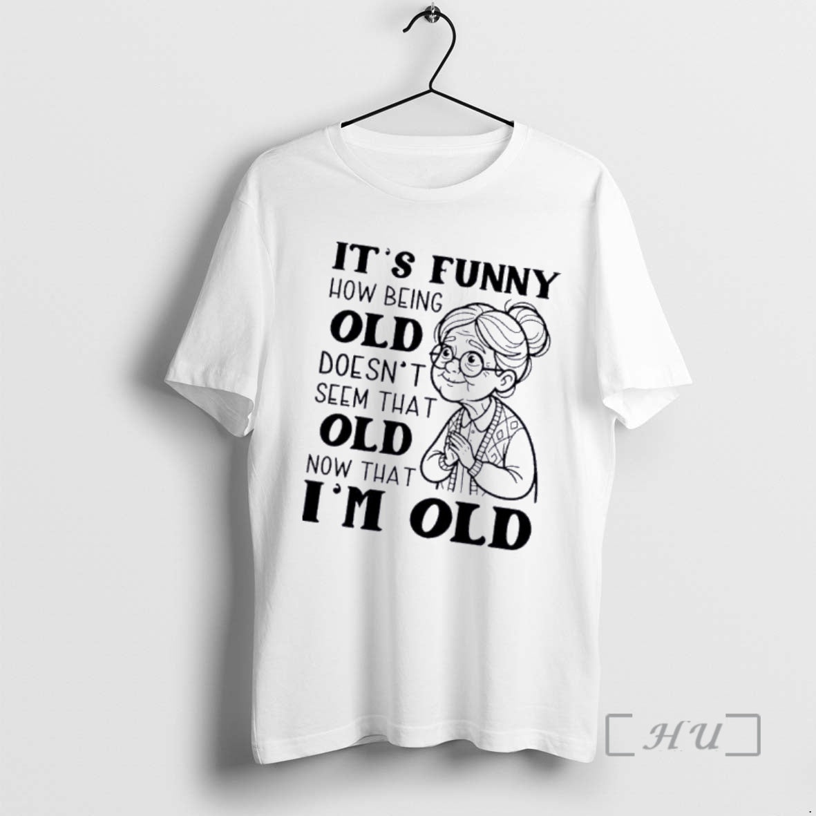 Officials Grandma Its Funny How Being Old Doesnt Seem That Old Now That Im Old T-Shirts, Hoodie, Sweatshirt