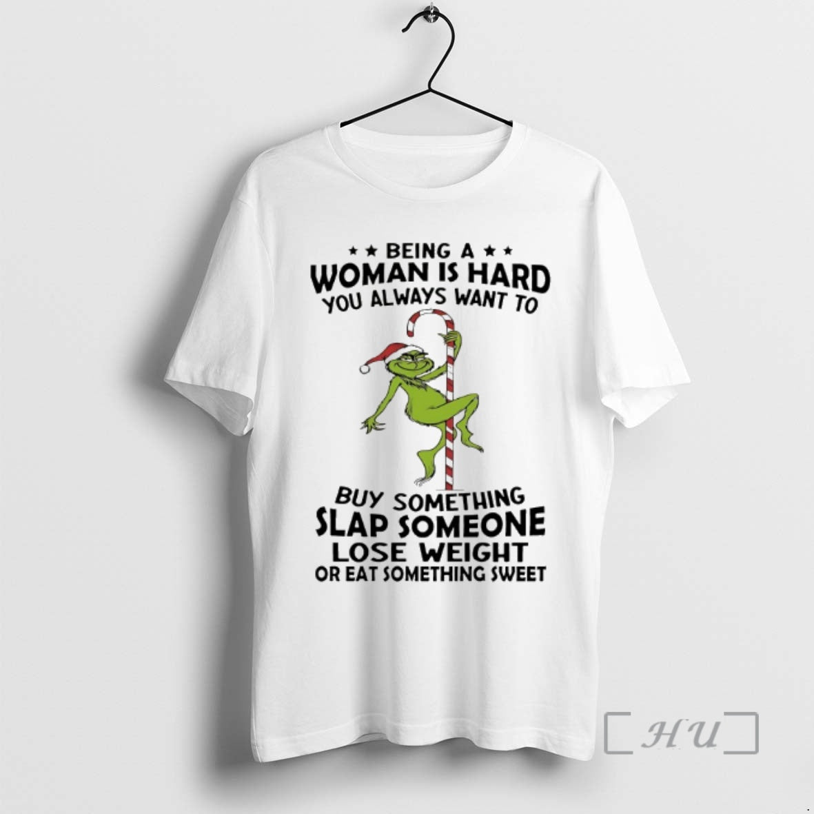Officials Grinch Being A Woman Is Hard You Always Want To Christmas 2025 Premium T-Shirts, Hoodie, Sweatshirt