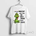 Officials Grinch I Was So Innocent And Then My Best Friend Came Along Premium T-Shirts, Hoodie, Sweatshirt