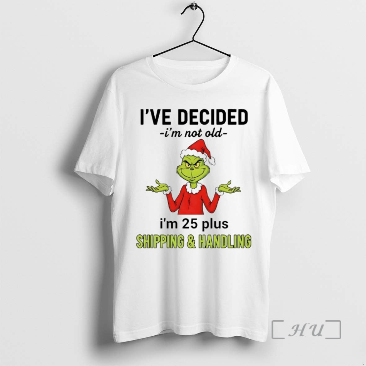 Officials Grinch Ive Decided Im Not Old Im 25 Plus Christmas 2025 Premium T Shirts Hoodie, Sweatshirt | AU01DripNestTees.com