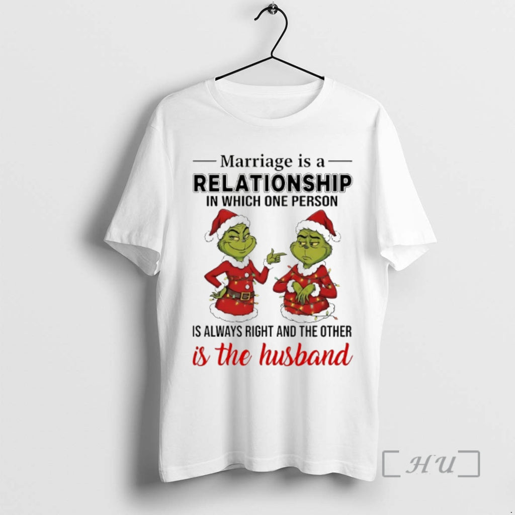 Officials Grinch Marriage Is A Relationship In Which One Person Is Always Right Chirstmas 2025 T-Shirts, Hoodie, Sweatshirt
