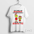 Officials Grinch You Think I Am Sassy You Should Meet The Girl I Gave Birth T-Shirts, Hoodie, Sweatshirt