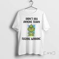 Officials Grinch Didnt Kill Anyone Today Fucking Winning T-Shirts, Hoodie, Sweatshirt | AU01DripNestTees.com