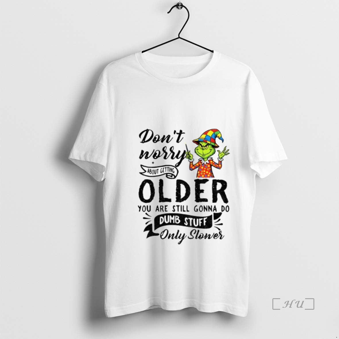 Officials Grinch Dont Worry About Getting Older You Are Still Gonna Do Dumb Stuff Only T-Shirts, Hoodie, Sweatshirt