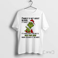 Officials Grinch Family Is Not About Blood Its About Its About Whos Willing To Hold T-Shirts, Hoodie, Sweatshirt