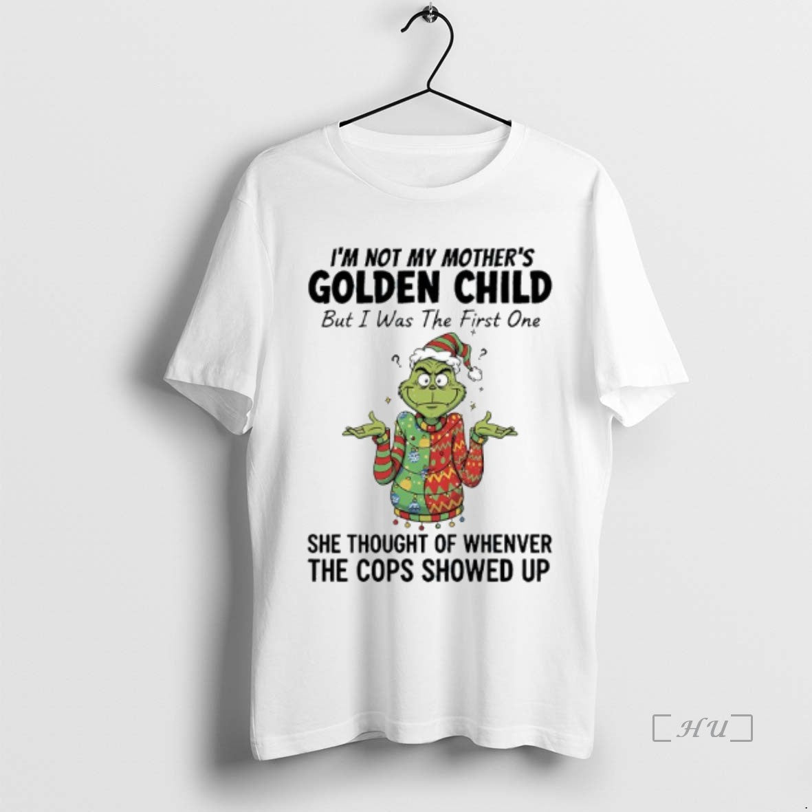 Officials Grinch Im Not My Mothers Golden Child But I Was The First One She T-Shirts, Hoodie, Sweatshirt
