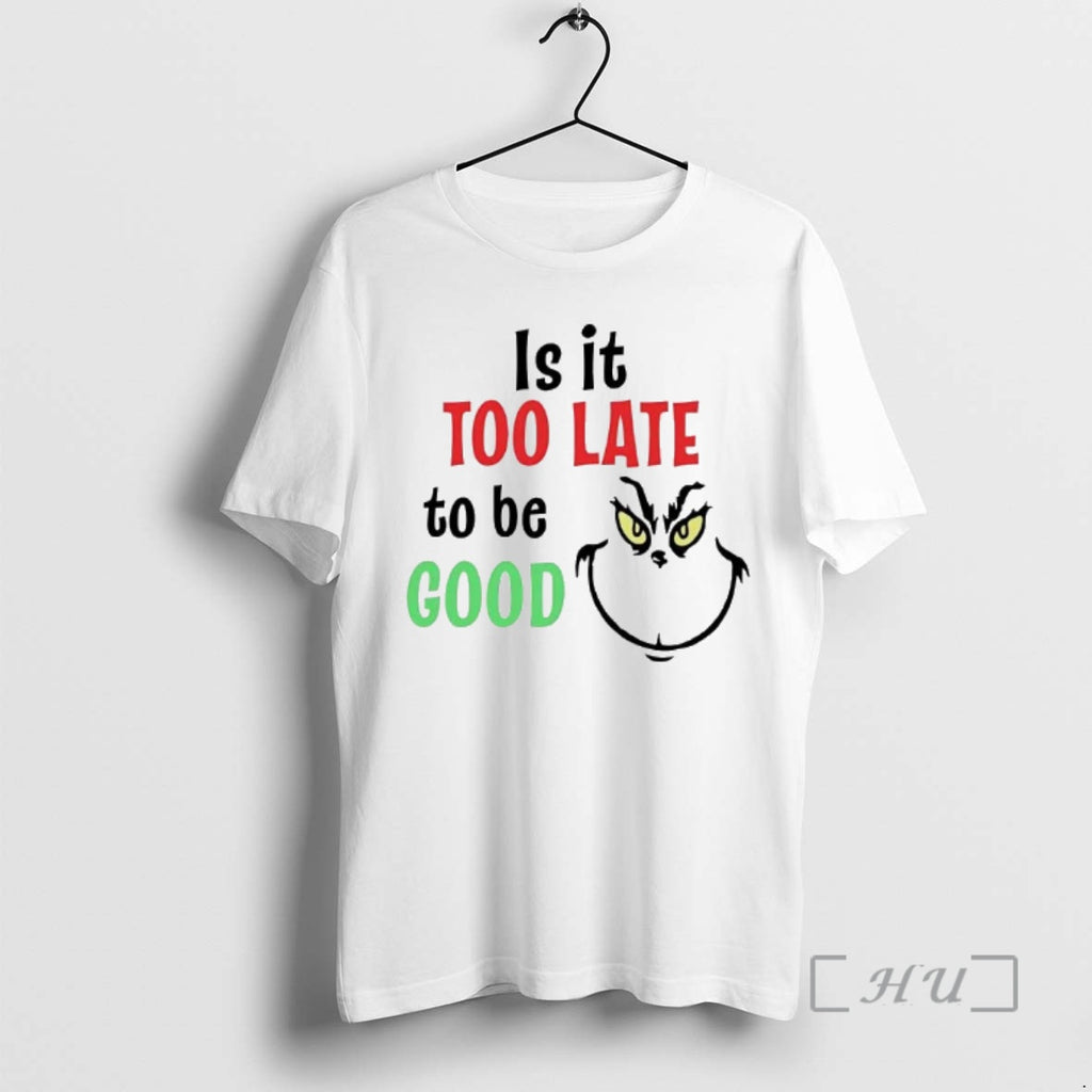 Officials Grinch Is It Too Late To Be Good T-Shirts, Hoodie, Sweatshirt | AU01DripNestTees.com