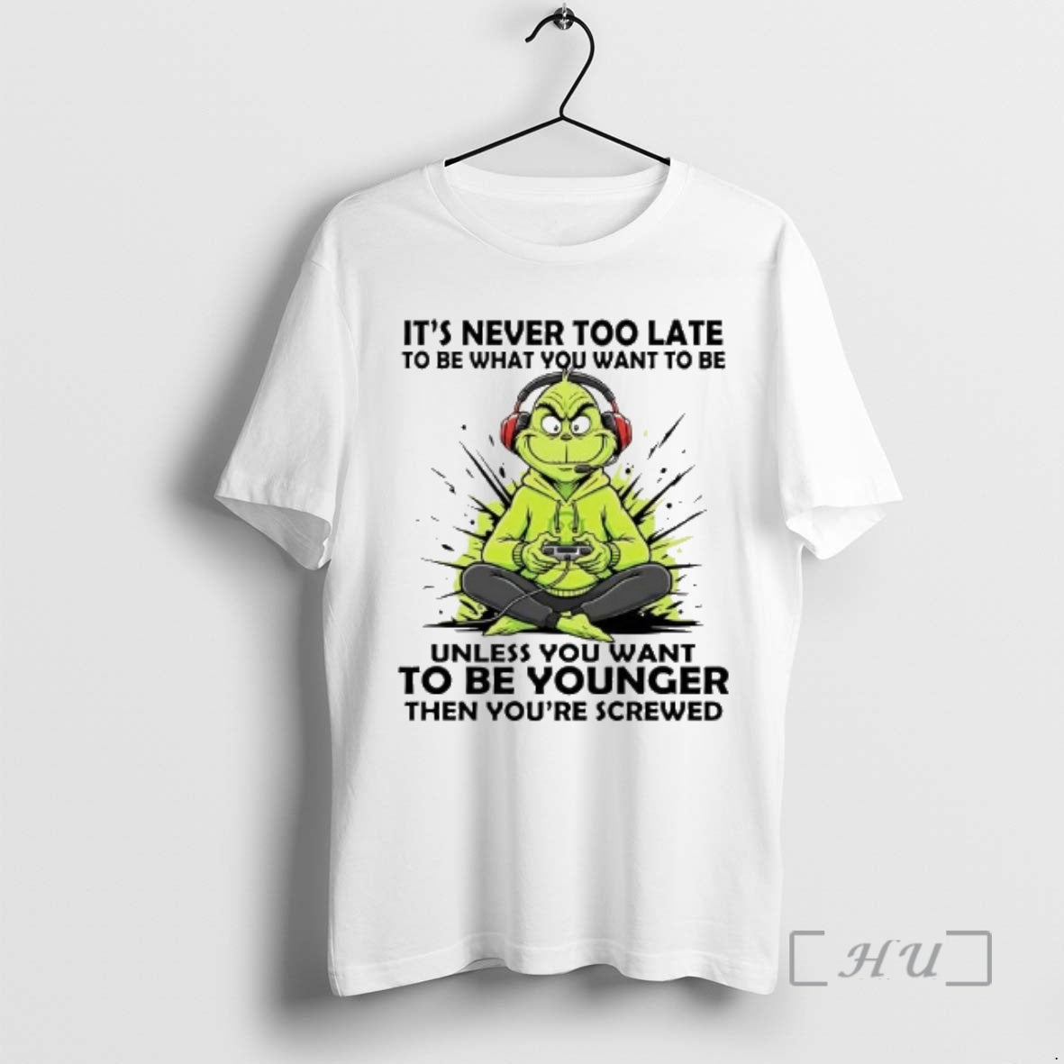 Officials Grinch Its Never Too Late To Be What You Want To Be Unless Premium T-Shirts, Hoodie, Sweatshirt
