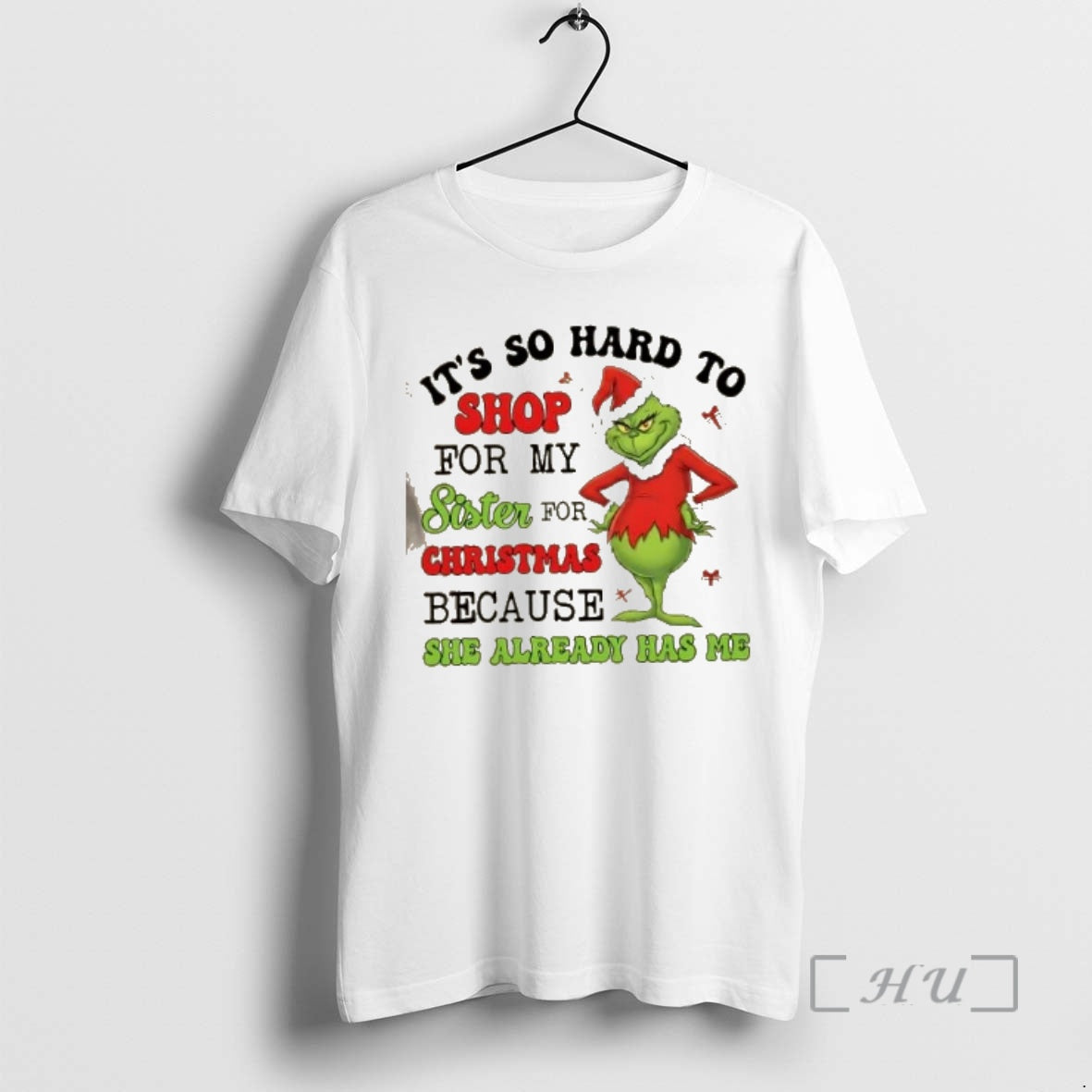 Officials Grinch Its So Hard To Shop For My Sister For Christmas She Already Has T-Shirts, Hoodie, Sweatshirt