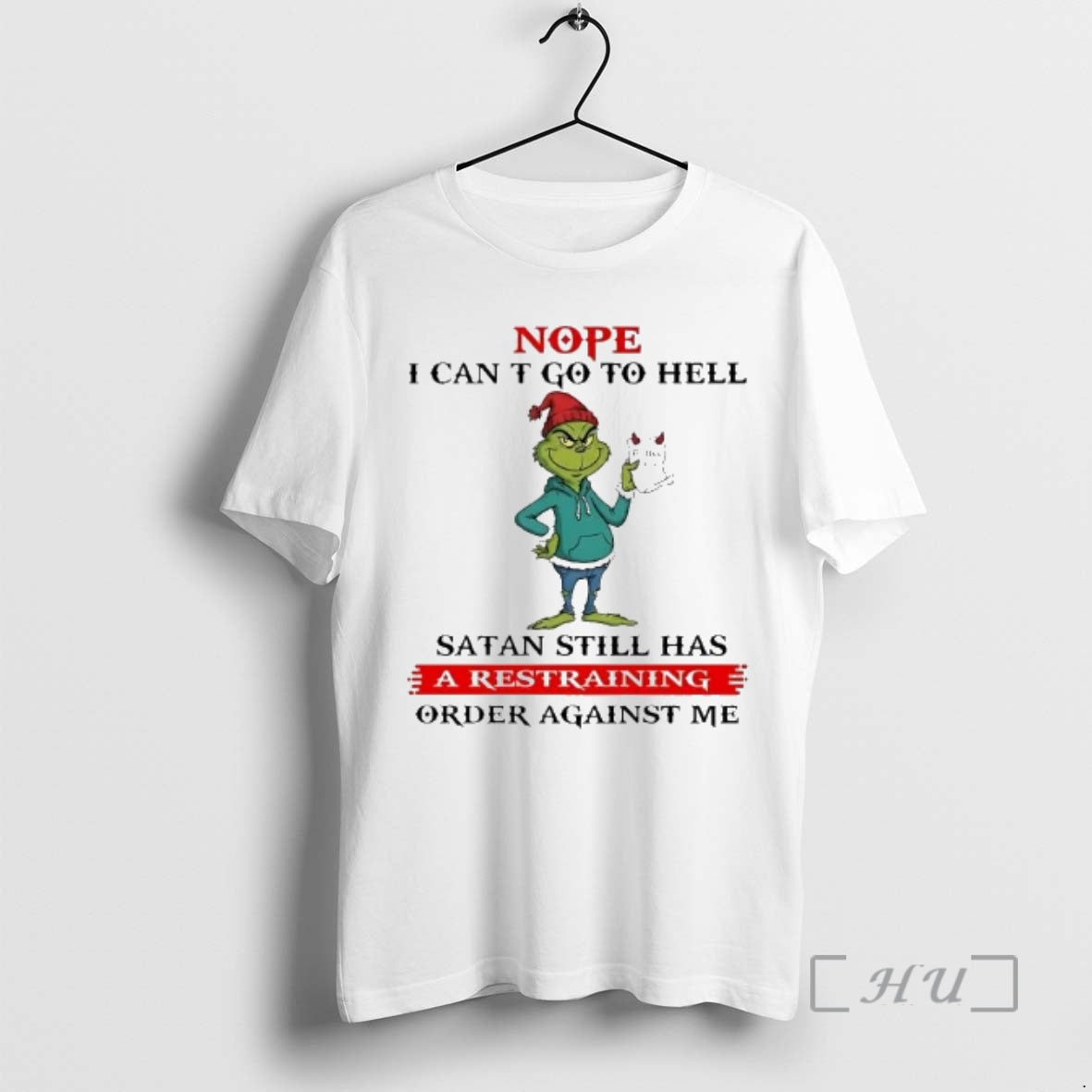 Officials Grinch Nope I Cant Go To Hell Satan Still Has A Restraining Christmas Premium T-Shirts, Hoodie, Sweatshirt