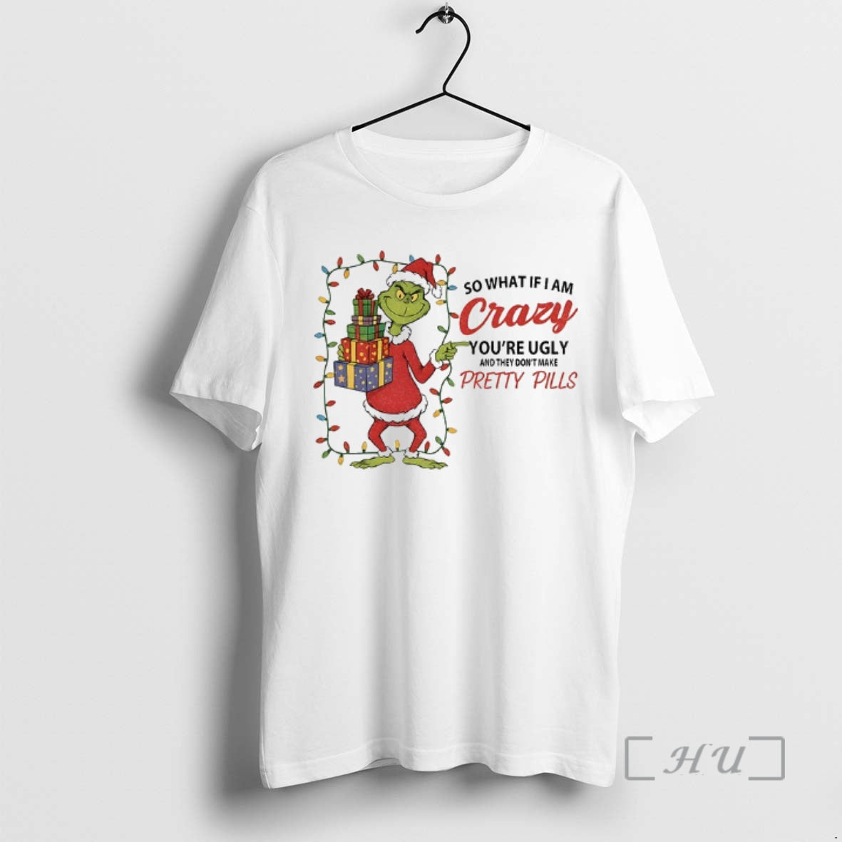 Officials Grinch So What If I Am Crazy Youre Ugly And They Dont Make Pretty T-Shirts, Hoodie, Sweatshirt