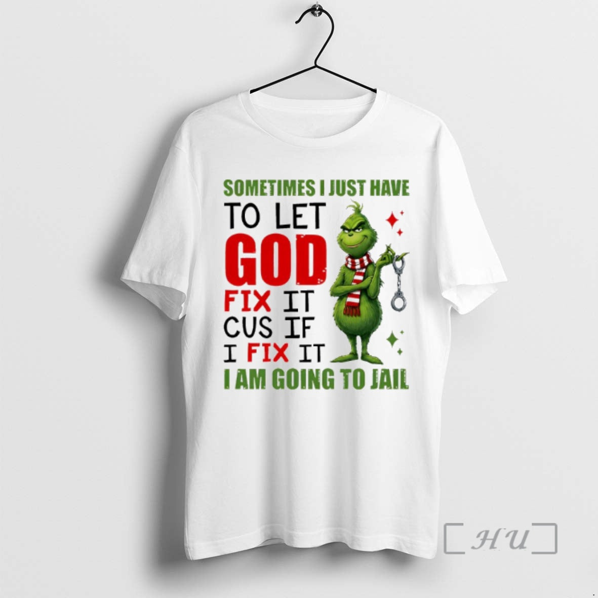 Officials Grinch Sometimes I Just Have To Let God Fix It _e2_80_98cause If I Fix T-Shirts, Hoodie, Sweatshirt
