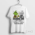 Officials Grinch The Reason Im Old And Wise Is Because God Protected Me When T-Shirts, Hoodie, Sweatshirt