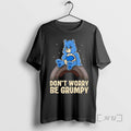 Officials Grumpy Bear Dont Worry Be Grumpy Graphic T-Shirts, Hoodie, Sweatshirt | AU01DripNestTees.com
