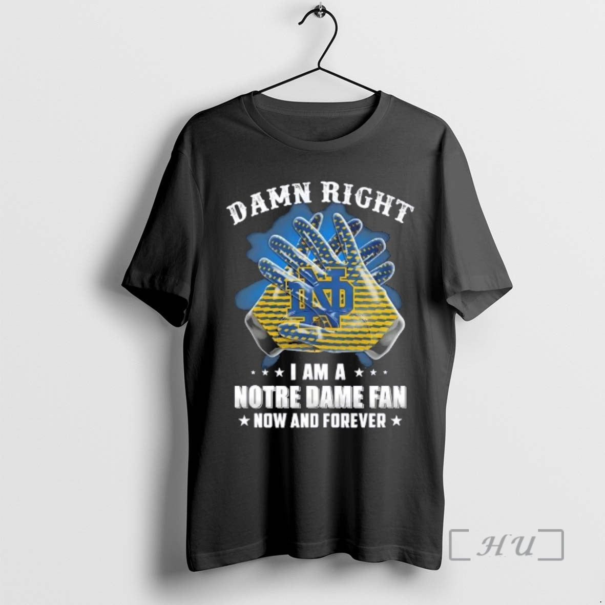 Officials Hands Damn Right I Am A Notre Dame Fighting Irish Fan Now And Forever T-Shirts, Hoodie, Sweatshirt