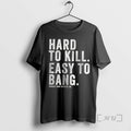 Officials Hard To Kill Easy To Bang T-Shirts, Hoodie, Sweatshirt | AU01DripNestTees.com