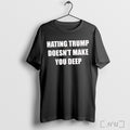 Officials Hating Trump Doesnt Make You Deep T Shirt