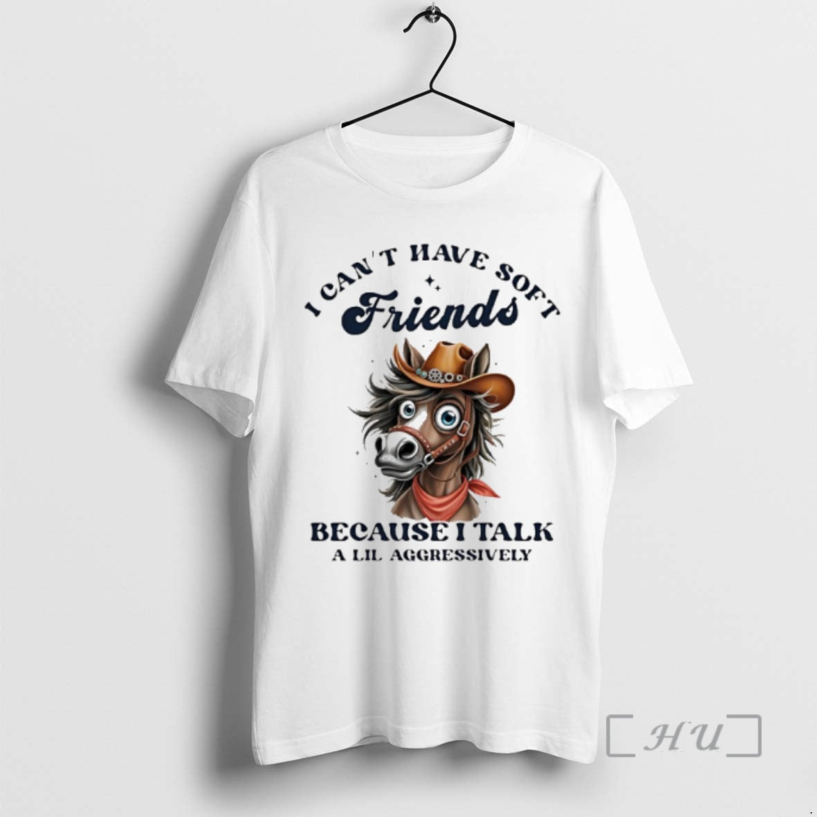 Officials Horse I Cant Have Soft Friends Because I Talk A Lil Aggressively Premium T-Shirts, Hoodie, Sweatshirt