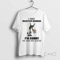 Officials Horse I Have Selective Hearing Im Sorry You Were Not Selected Meme Premium T-Shirts, Hoodie, Sweatshirt