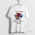 Officials Horse I May Be Crazy But I Crazy Is Far Better Than Stupid Premium T-Shirts, Hoodie, Sweatshirt