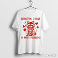 Officials Houston I Have So Many Problems T Shirt