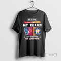Officials Houston Texans And Houston Astros Its Ok If You Dont Like My Teams Not T-Shirts, Hoodie, Sweatshirt