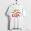 Officials How Bout Those Kc Chiefs T Shirt