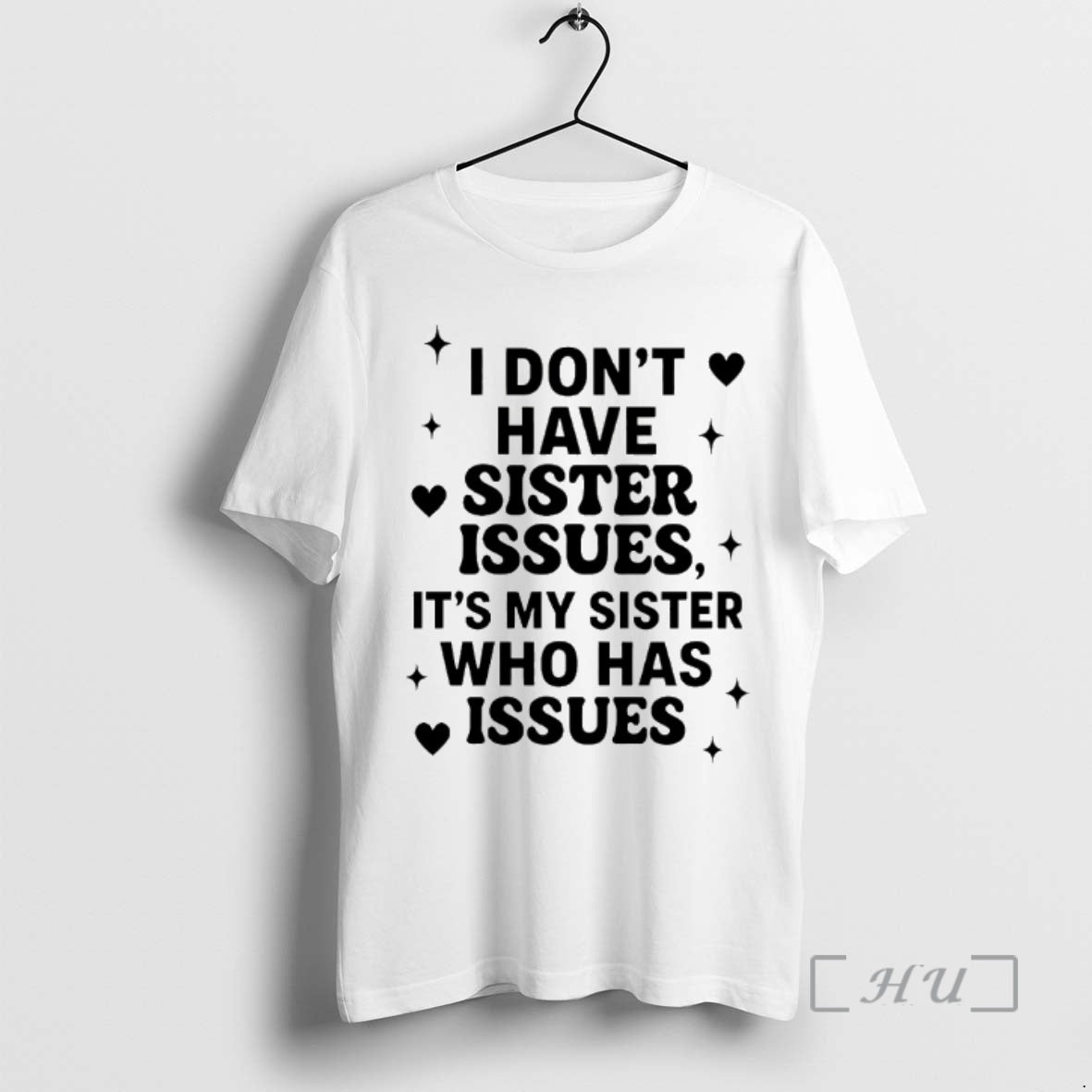 Officials I Dont Have Sister Issues Its My Sister Who Has Issues 2025 Premium T-Shirts, Hoodie, Sweatshirt