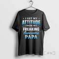 Officials I Get My Attitude From My Freaking Awesome Papa T-Shirts, Hoodie, Sweatshirt | AU01DripNestTees.com