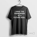 Officials I Have The Framework Of A Future Deal T-Shirts, Hoodie, Sweatshirt | AU01DripNestTees.com