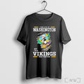 Officials I May Live In Washington But Im A Vikings Fan Forever T Shirt