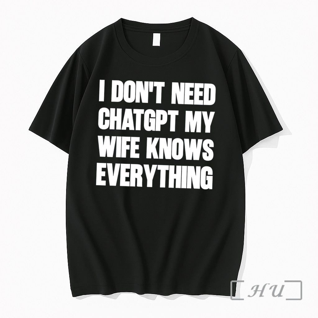 Officials I Dont Need Chatgpt My Wife Knows Everything Tee