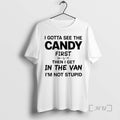 Officials I Gotta See The Candy First Then I Get In The Van Im Not T-Shirts, Hoodie, Sweatshirt | AU01DripNestTees.com
