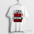 Officials I Need 6 7 Snow Days Christmas T-Shirts, Hoodie, Sweatshirt | AU01DripNestTees.com