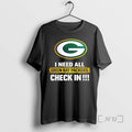 Officials I Need All Green Bay Packers Check In T-Shirts, Hoodie, Sweatshirt | AU01DripNestTees.com