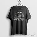 Officials I Play Wargames Because The Voices In My Head Tell Me To